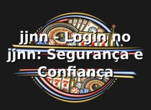 jjnn - Login no jjnn: Segurança e Confiança