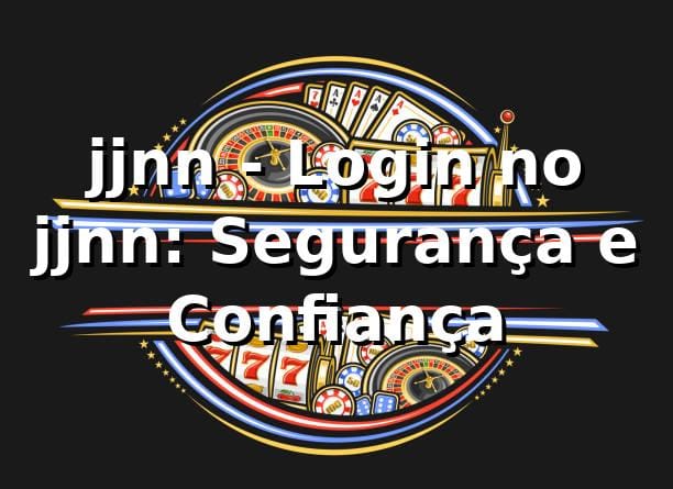jjnn - Login no jjnn: Segurança e Confiança