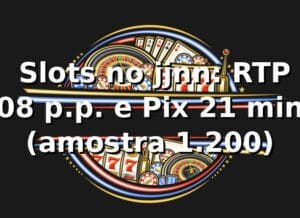 📊 Slots no jjnn: RTP +0,8 p.p. e Pix 2,1 min (amostra 1.200)
